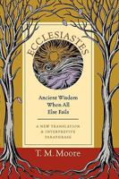 Ecclesiastes: Ancient Wisdom When All Else Fails : A New Translation & Interpretive Paraphrase 0830821112 Book Cover