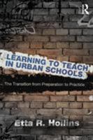 Learning to Teach in Urban Schools: The Transition from Preparation to Practice 0415893860 Book Cover