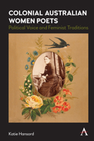 Colonial Australian Women Poets: Political Voice and Feminist Traditions 183998564X Book Cover