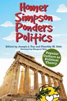 Homer Simpson Ponders Politics: Popular Culture as Political Theory 0813141478 Book Cover