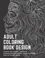 Adult Coloring book: stress relieving , animals, dinosaurs,calavera ladies, nature and so much more.: Over 54 Gorgeous Vintage Designs to Color! for Coloring pencils B08C95PFZD Book Cover