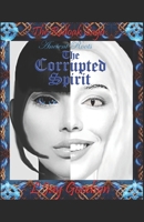 The Corrupted Spirit 1520833733 Book Cover