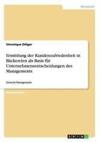 Ermittlung der Kundenzufriedenheit in B�ckereien als Basis f�r Unternehmensentscheidungen des Managements: General Management 3656535523 Book Cover