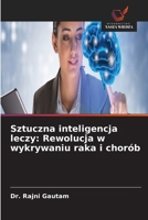 Sztuczna inteligencja leczy: Rewolucja w wykrywaniu raka i chorób (Polish Edition) 663016914X Book Cover