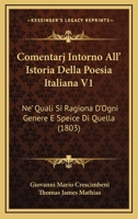 Comentarj Intorno All' Istoria Della Poesia Italiana V1: Ne' Quali Si Ragiona D'Ogni Genere E Speice Di Quella (1803) 1168424909 Book Cover