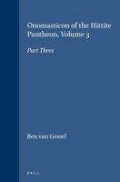 Onomasticon of the Hittite Pantheon: Part 3 (Handbook of Oriental Studies/Handbuch Der Orientalistik) (Handbook of Oriental Studies/Handbuch Der Orientalistik) 9004121161 Book Cover