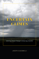 Uncertain Climes: Debating Climate Change in Gilded Age America 0226824438 Book Cover