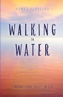 Walking on Water: Finding your "self" in God 1776369785 Book Cover