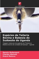 Espécies de Teileria Bovina e Babesia do Sudoeste do Uganda: Tipagem molecular de espécies de Theileria e Babesia bovina do condado de Kashaari - Uganda (Portuguese Edition) 6204827014 Book Cover
