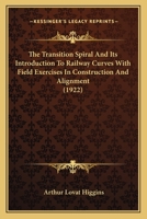The Transition Spiral And Its Introduction To Railway Curves With Field Exercises In Construction And Alignment (1922) 1166576426 Book Cover