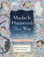 Maybe It Happened This Way: Torah Stories Reimagined 1681155869 Book Cover