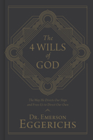 The 4 Wills of God: The Way He Directs Our Steps and Frees Us to Direct Our Own 1462743730 Book Cover