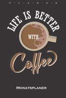 „Life is better with Coffee“ Monatsplaner: Monatsübersicht (Termine, Ziele, Notizen, Wochenplan) für Kaffeeliebhaber (German Edition) 1659993903 Book Cover