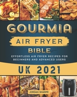 Gourmia Air Fryer Bible UK 2021: Effortless Air Fryer Recipes for Beginners and Advanced Users B09BT2B5VX Book Cover