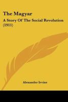 The Magyar: A Story of the Social Revolution 0548632928 Book Cover