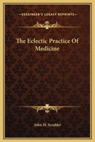 The Eclectic Practice of Medicine 1015915612 Book Cover