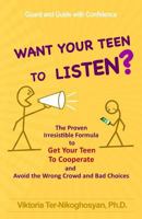 Want Your Teen To Listen?: The Proven Irresistible Formula to Get Your Teen to Cooperate and Avoid the Wrong Crowd and Bad Choices 1543162401 Book Cover