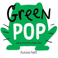 Green Pop (With 6 Playful Pop-Ups!): A Pop-Up Board Book (Color Pops) 1419773410 Book Cover