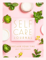 Self Care: A Journal to Reclaim Your Time to Rest and Rejuvenate 1631067893 Book Cover