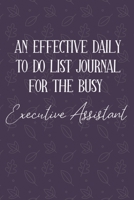 AN EFFECTIVE DAILY TO DO LIST JOURNAL FOR THE BUSY Executive Assistant: Executive Assistant Gifts | UNDATED | Great Notebook For Making Note of Daily ... To Keep Track Of Your Schedule And Agenda 1672580315 Book Cover