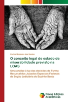 O conceito legal de estado de miserabilidade previsto na LOAS: Uma análise à luz das decisões da Turma Recursal dos Juizados Especiais Federais da ... do Espírito Santo 6139659124 Book Cover