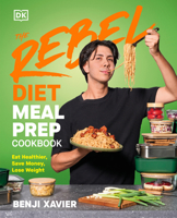 The Rebel Diet Meal Prep Cookbook: Eat Healthier, Save Money, Lose Weight B0FPKPMGY7 Book Cover