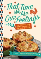 That Time We Ate Our Feelings : Comfort Food from the Heart: from the Creators Of #CoronaKitchen 1948062860 Book Cover