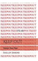 KEEP OUT: Detain Your Fear B0BL133W3J Book Cover