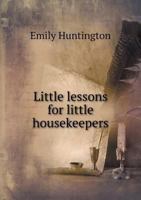 Little Lessons for Little Housekeepers 1341795586 Book Cover