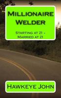 Millionaire Welder: Starting at 21 - Married at 21 1495480437 Book Cover