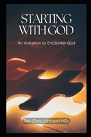 Starting with God: An Invitation to Encounter God B0GKNMFY48 Book Cover