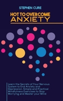 How to Overcome Anxiety: Learn the Secrets of Your Nervous System to End Anxiety and Depression. Simple and Practical Mindfulness Exercises to Stop Worrying and Master your Mind 1914416791 Book Cover