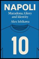 Napoli: Maradona, Glory and Identity (Football Clubs History) B0G51WRQ18 Book Cover