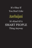 It's Okay If You Don't Like Azerbaijani It's Kind Of A Smart People Thing Anyway: Blank Lined Notebook Journal Gift Idea 1697319513 Book Cover