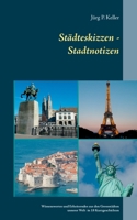 Städteskizzen - Stadtnotizen: Wissenswertes und Erheiterndes aus den Grossstädten dieser Welt in18 Kurzgeschichten 3750482489 Book Cover