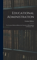 Educational administration; two lectures delivered before the University of Birmingham in February, 1921 1016999380 Book Cover