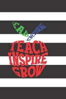Teach Inspire Lead Encourage Grow: Positive Message Notebook / Inspirational / Notebook For Teachers, Leaders: A 6 x 9 Blank Lined Notebook/Journal With An Inspirational Message. Inspire & Motivate/ G 1706380100 Book Cover