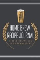 Home Brew Recipe Journal: A Beer Recipe Log for Brewmasters: 6" x 9" Beer Recipe Log | Home Brew Gifts | Home Brew Recipe Book | Beer Kit Home Brew Recipe Log | Home Brew Journal (Beer Brewer's Log) 1677911778 Book Cover