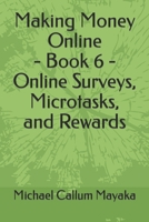 Making Money Online - Book 6 - Online Surveys, Microtasks, and Rewards B0C5P7VY4W Book Cover