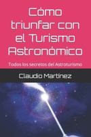 Como triunfar con el Turismo Astronómico: Todos los secretos del Astroturismo B0C6W1DP8G Book Cover