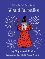 Wizard Fantastico: Pick A Perfect Party Series 1963297032 Book Cover
