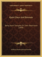 Quiet Days And Retreats: Being Some Thoughts On Their Observance 1120685532 Book Cover