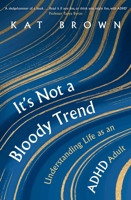 It's Not a Bloody Trend: Understanding Life as an ADHD Adult 1472148711 Book Cover