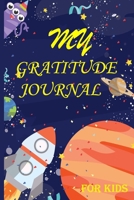 My Gratitude Journal for Kids: Practice your Gratitude and Mindfulness. Journal For Kids to Write and Draw in. Create Inspiration, Confidence and Happiness of Your Child. Fun and Positive Diary 1670822729 Book Cover