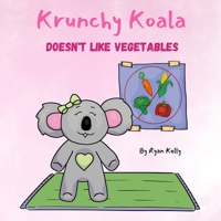 Krunchy Koala: Doesn't Like Vegetables B0CMVBKNGK Book Cover