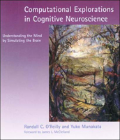 Computational Explorations in Cognitive Neuroscience: Understanding the Mind by Simulating the Brain 0262650541 Book Cover