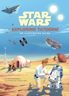 Star Wars: Exploring Tatooine: An Illustrated Guide 1647225248 Book Cover