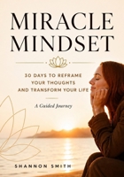 Miracle Mindset: 30 Days to Reframe Your Thoughts and Transform Your Life B0HH92LNPC Book Cover