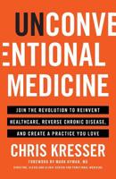 Unconventional Medicine: Join the Revolution to Reinvent Healthcare, Reverse Chronic Disease, and Create a Practice You Love 1619617471 Book Cover
