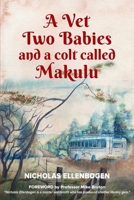 A Vet, Two Babies and a colt called Makulu B0CQQPHG6M Book Cover